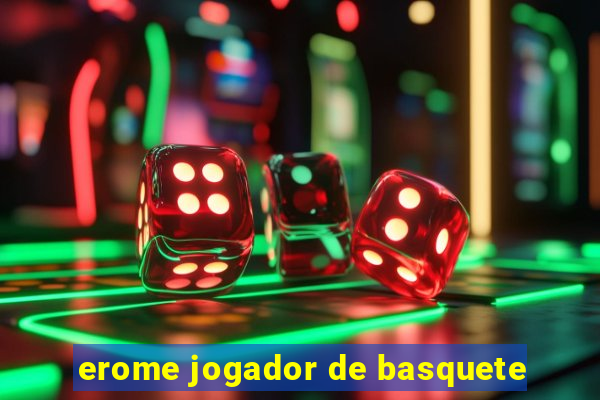 erome jogador de basquete